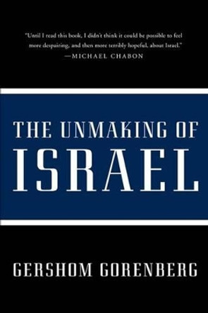 The Unmaking of Israel by Gershom Gorenberg 9780061985096