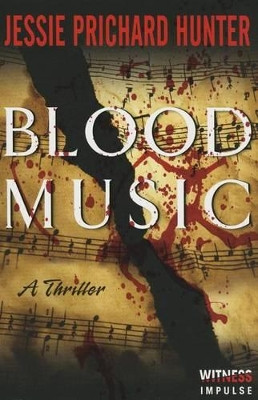 Blood Music: A Thriller by Jessie Prichard Hunter 9780062389275
