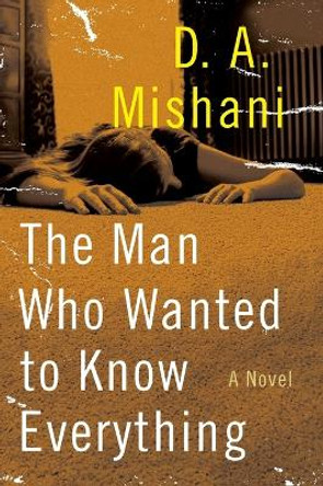 The Man Who Wanted to Know Everything by D A Mishani 9780062447906