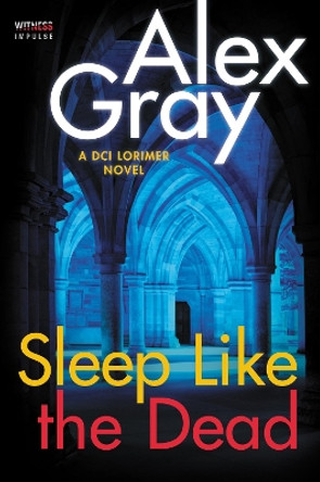 Sleep Like the Dead: A DCI Lorimer Novel by Alex Gray 9780062659217