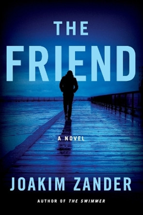 The Friend by Joakim Zander 9780062859358