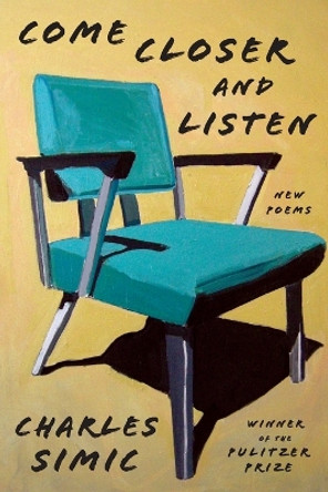 Come Closer and Listen: New Poems by Charles Simic 9780062908476
