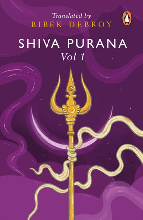 Shiva Purana: Volume 1 by Bibek Debroy 9780143459699