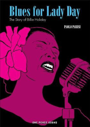 Blues For Lady Day: The Story of Billie Holiday by Paolo Parisi