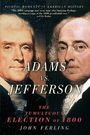 Adams vs. Jefferson: The Tumultuous Election of 1800 by John Ferling 9780195189063