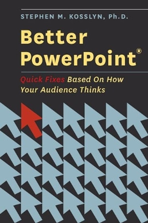 Better PowerPoint (R): Quick Fixes Based On How Your Audience Thinks by Stephen Kosslyn 9780195376753