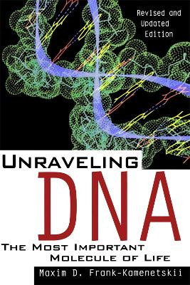 Unraveling DNA: The Most Important Molecule Of Life, Revised And Updated Edition by M.D.Frank- Kamenetskii 9780201155846