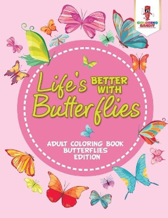 Life's Better with Butterflies: Adult Coloring Book Butterflies Edition by Coloring Bandit 9780228204312