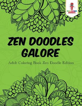 Zen Doodles Galore: Adult Coloring Book Zen Doodle Edition by Coloring Bandit 9780228204688