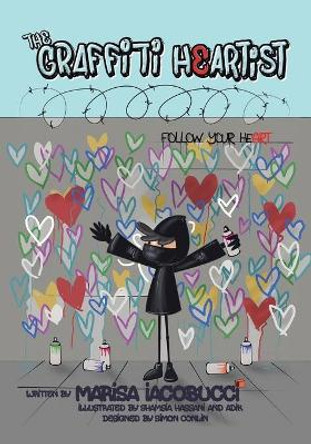 The Graffiti Heartist: Follow Your Heart by Marisa Iacobucci 9780228807162