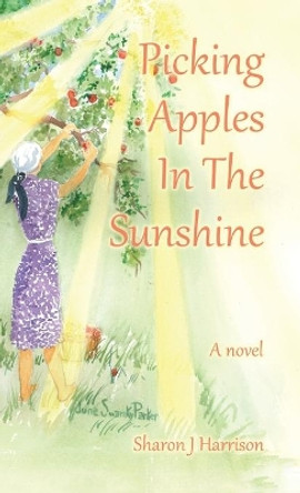 Picking Apples In The Sunshine by Sharon J Harrison 9780228811008