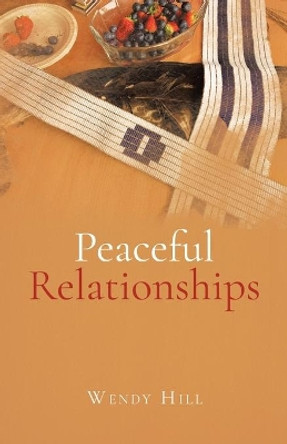 Peaceful Relationships by Wendy Hill 9780228830122