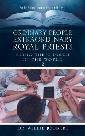 Ordinary People Extraordinary Royal Priests: Being the Church in the World by Dr Willie Joubert 9780228839781