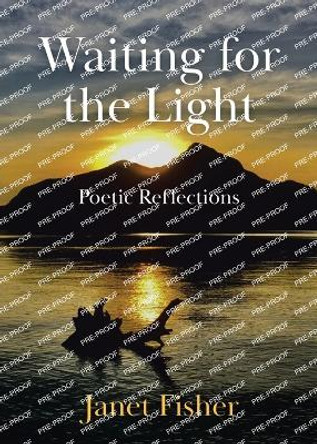 Waiting for the Light: Poetic Reflections by Janet Fisher 9780228850649