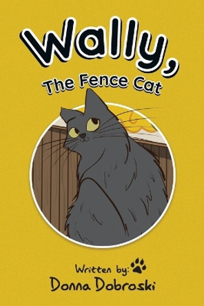 Wally, The Fence Cat by Donna Dobroski 9780228858317