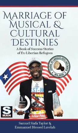 Marriage of Musical & Cultural Destinies: A Book of Success Stories of Ex-Liberian Refugees by Samuel Siafa Taylor 9780228865315