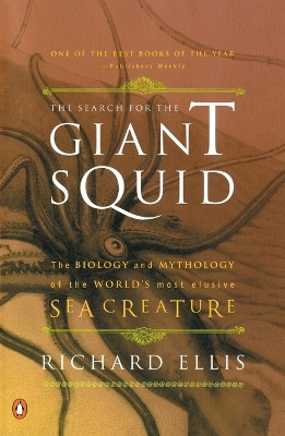 The Search for the Giant Squid: The Biology and Mythology of the World's Most Elusive Sea Creature by Richard Ellis 9780140286762