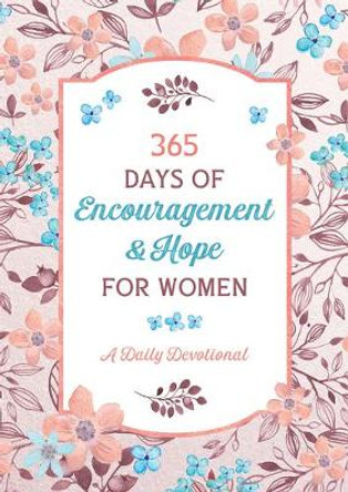 365 Days of Encouragement and Hope for Women: A Daily Devotional by Compiled by Barbour Staff