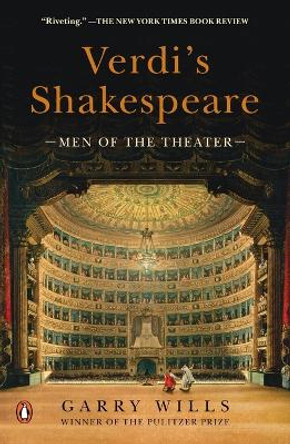 Verdi's Shakespeare: Men of the Theater by Garry Wills 9780143122227