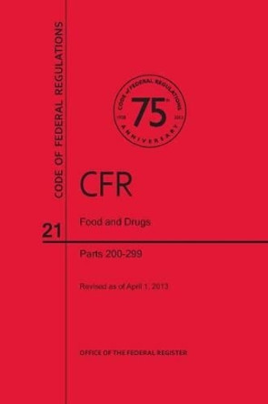 Code of Federal Regulations, Title 21, Food and Drugs, PT. 200-299, Revised as of April 1, 2013 by Office of the Federal Register (U S ) 9780160917851