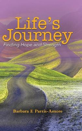 Life's Journey: Finding Hope and Strength by Barbara E Parris-Amore 9780228830269