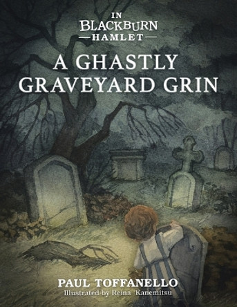 In Blackburn Hamlet Book One: A Ghastly Graveyard Grin by Paul Toffanello 9780228830641