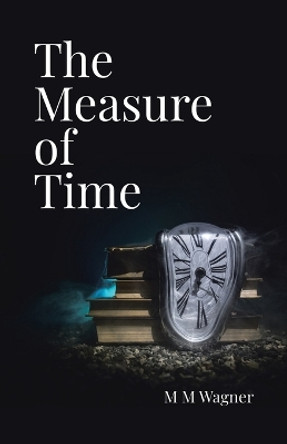 The Measure of Time by M M Wagner 9780228872856