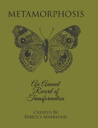 Metamorphosis: An Annual Record of Transformation by Rebecca Marklund 9780228876182