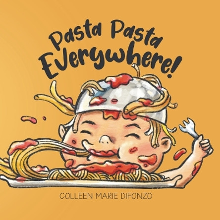 Pasta Pasta Everywhere! by Colleen Marie DiFonzo 9780228878315