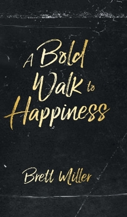 A Bold Walk to Happiness by Brett Miller 9780228881421