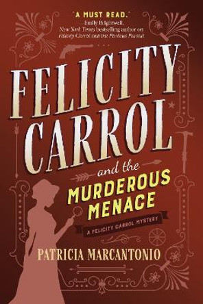 Felicity Carrol And The Murderous Menace: A Felicity Carrol Mystery by Patricia Marcantonio