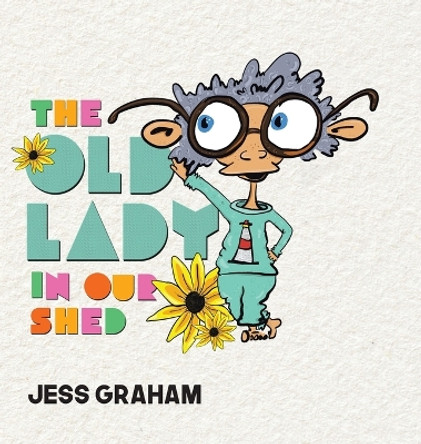 The Old Lady in Our Shed by Jess Graham 9780228890102