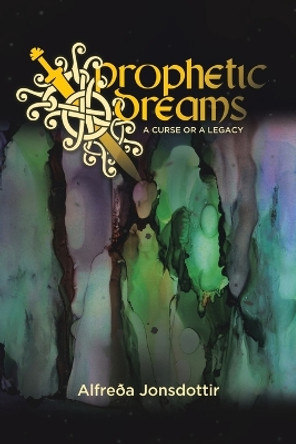 Prophetic Dreams: A Curse or a Legacy by Alfreða Jonsdottir 9780228882558