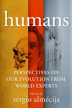 Humans: Perspectives on Our Evolution from World Experts by Sergio Almécija 9780231201216