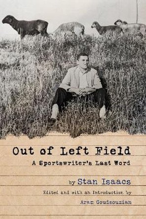 Out of Left Field: A Sportswriter’s Last Word by Stan Isaacs 9780252087882