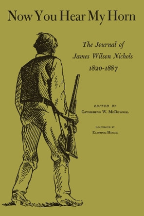 Now You Hear My Horn: The Journal of James Wilson Nichols, 1820-1887 by James Wilson Nichols 9780292755826