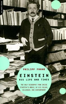 Einstein: His Life And Times by Philipp Frank 9780306811098