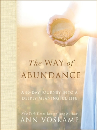 The Way of Abundance: A 60-Day Journey into a Deeply Meaningful Life by Ann Voskamp 9780310350316