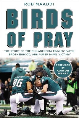 Birds of Pray: The Story of the Philadelphia Eagles' Faith, Brotherhood, and Super Bowl Victory by Rob Maaddi 9780310355854