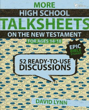 More High School TalkSheets on the New Testament, Epic Bible Stories: 52 Ready-to-Use Discussions by David Lynn 9780310668695