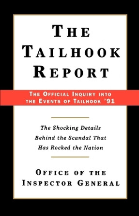 The Tailhook Report: The Official Inquiry into the Events of Tailhook '91: Shocking Details Behind the Scandal That Has Rocked the Nation by Office of the Inspector General 9780312302122