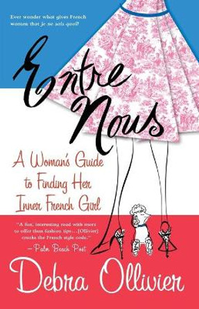Entre Nous: A Woman's Guide to Finding Her Inner French Girl by Debra Ollivier 9780312308773