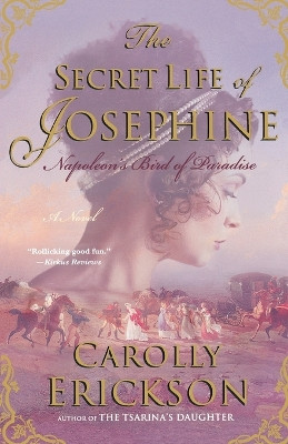 The Secret Life of Josephine: Napoleon's Bird of Paradise by Carolly Erickson 9780312386092