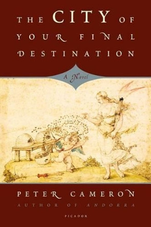 The City of Your Final Destination by Peter Cameron 9780312656546