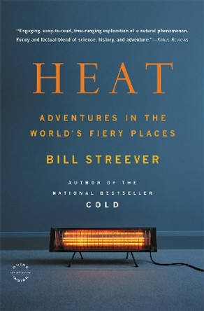 Heat: Adventures in the World's Fiery Places by Bill Streever 9780316105323