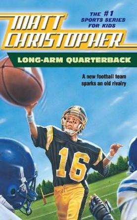 Long Arm Quarterback: A New Football Team Sparks an Old Rivalry by Matt Christopher 9780316105620