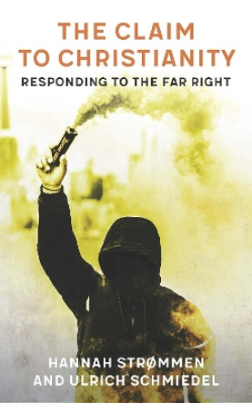 The Claim to Christianity: Responding to the Far Right by Hannah Strommen 9780334059233