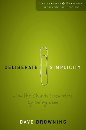 Deliberate Simplicity: How the Church Does More by Doing Less by David Browning 9780310285670