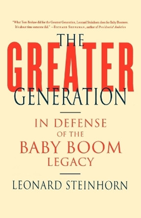 The Greater Generation: In Defense of the Baby Boom Legacy by Leonard Steinhorn 9780312326418