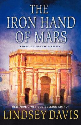 The Iron Hand of Mars by Lindsey Davis 9780312647292